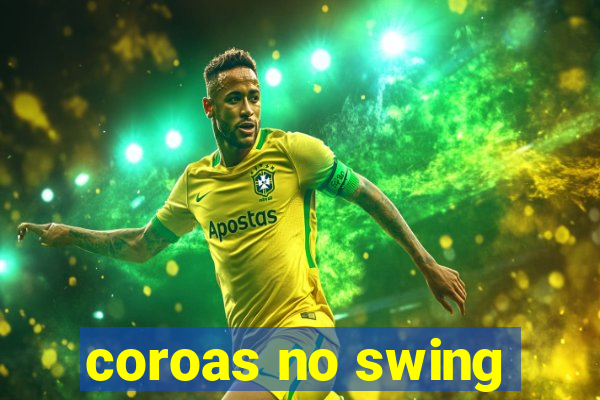 coroas no swing